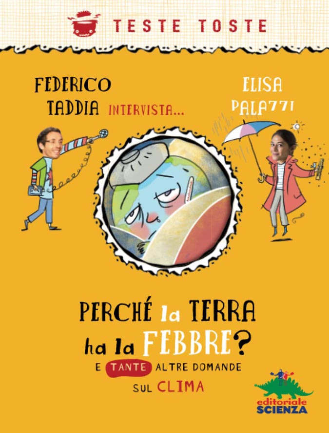 
Bibliografia

Elisa Palazzi e Federico Taddia, Perché la terra ha la febbre? E tante altre domande sul clima, Editoriale Scienza, ill. AntonGionata Ferrari, 96 pagg. 