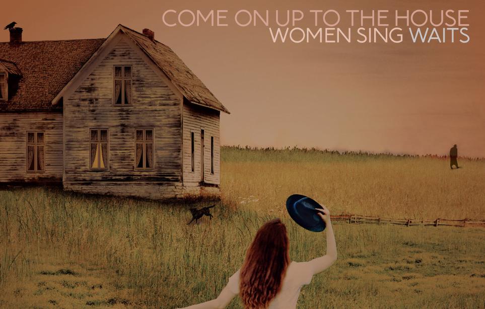Come On Up To The House: quando le donne omaggiano Tom Waits